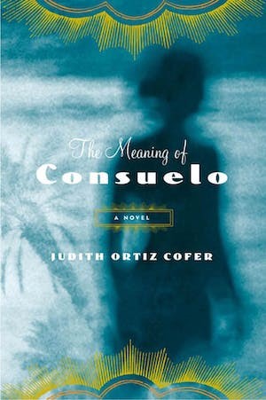 Cover of The Meaning of Consuelo by Judith Ortiz Cofer