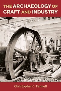 The cover of The Archaeology of Craft and Industry features an old photo of a wheel.