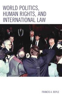 The cover of World Politics, Human Rights, and International Law features Francis Boyle (far left) on the floor of the International Court of Justice on 1 April 1993.