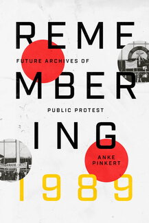 Book cover of Remembering 1989: Future Archives of Public Protest