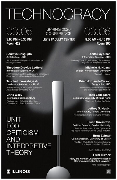 A black-and-white conference poster for 'Technocracy,' a Spring 2026 Conference hosted by the Unit for Criticism and Interpretive Theory at the University of Illinois Urbana-Champaign. The event takes place at the Levis Faculty Center over two days: March 5, 3:00–6:30 PM in Room 422, and March 6, 9:00 AM–6:45 PM in Room 300. Speakers and their talk titles are listed in two columns. Left column (for March 5): Soumya Dasgupta (Architecture, UIUC), 'Mnemotechnical Implants of Architectural Homogenization'; The