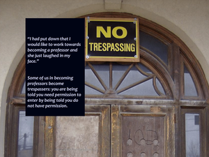 A "no-trespassing" sign hangs over a door and text explains that some people are treated as if they're trespassers of academia