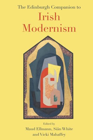 The cover of The Edinburgh Companion to Irish Modernism is yellow and features a collage of different shapes and textures in the center.