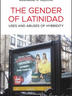 The Gender of Latinidad: Uses and Abuses of Hybridity