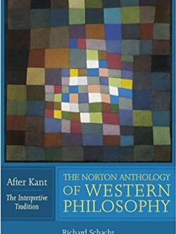 The Norton Anthology of Western Philosophy: After Kant, Volume I: The Interpretive Tradition
