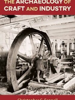 The cover of The Archaeology of Craft and Industry features an old photo of a wheel.