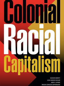 Red, Yellow, and Black cover with the text reading "Colonial, Racial, Capitalism." Edited by Susan Koshy, Lisa Marie Cacho, Jodi A. Byrd, and Brian Jordan Jefferson