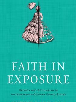 Faith in Exposure Privacy and Secularism in the Nineteenth-Century United States