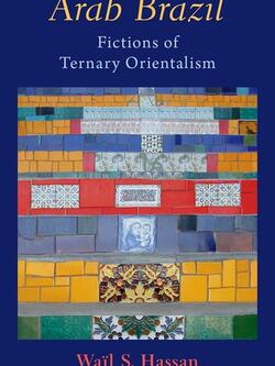 Book cover for Arab Brazil: Fictions of Tertiary Orientalism