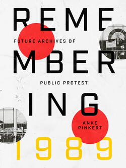 Book cover of Remembering 1989: Future Archives of Public Protest